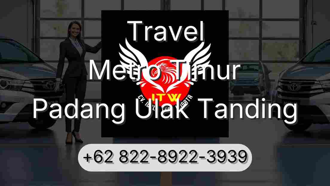 Travel Metro Timur Padang Ulak Tanding