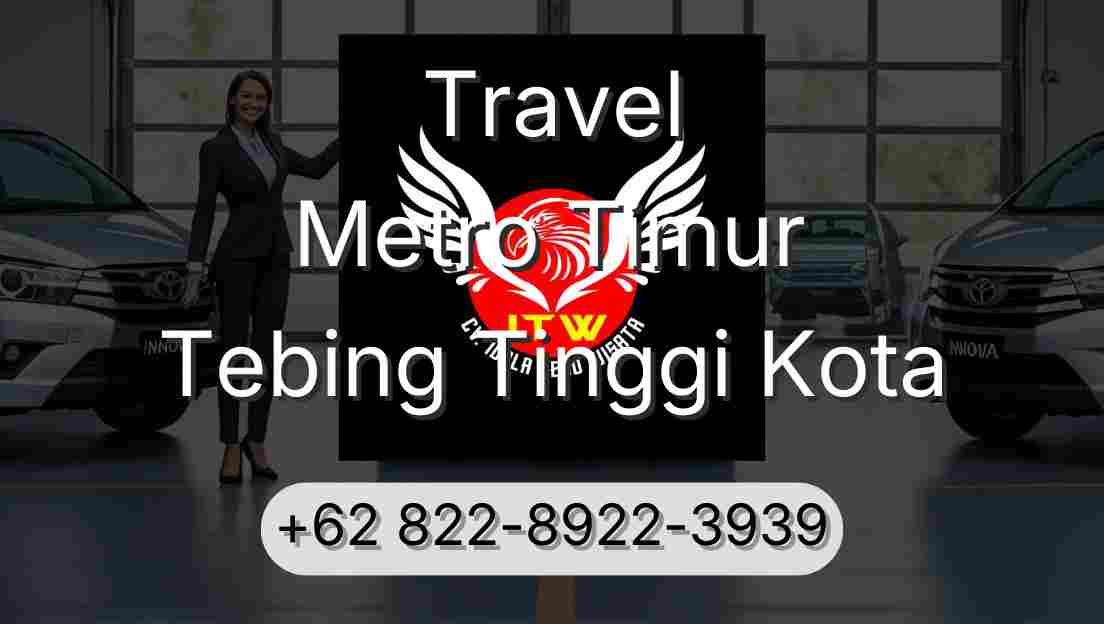 Travel Metro Timur Tebing Tinggi Kota