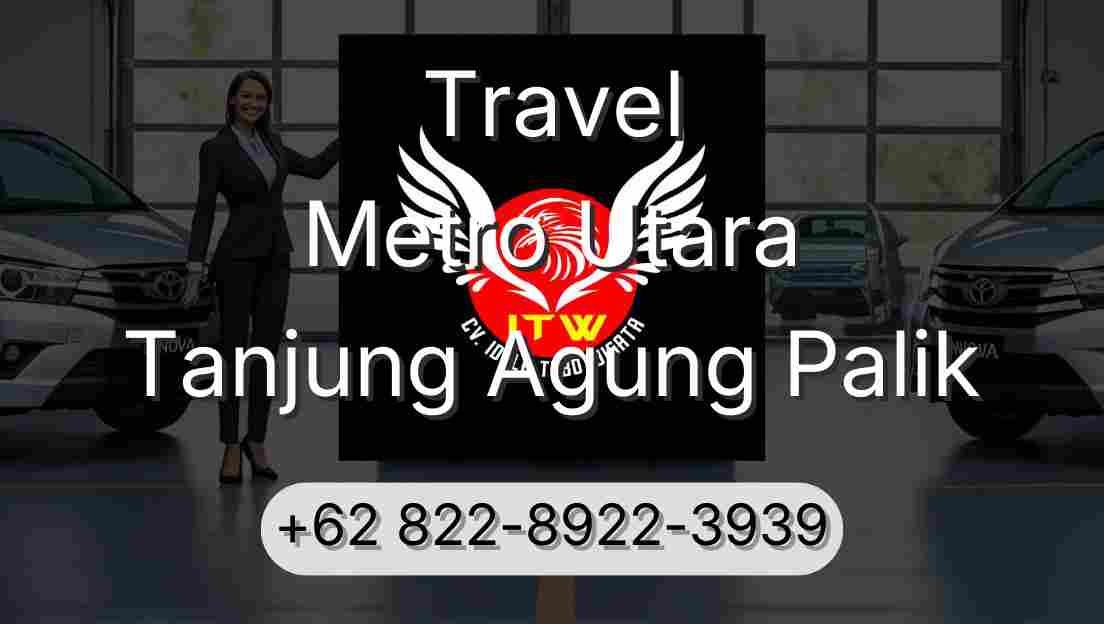 Travel Metro Utara Tanjung Agung Palik