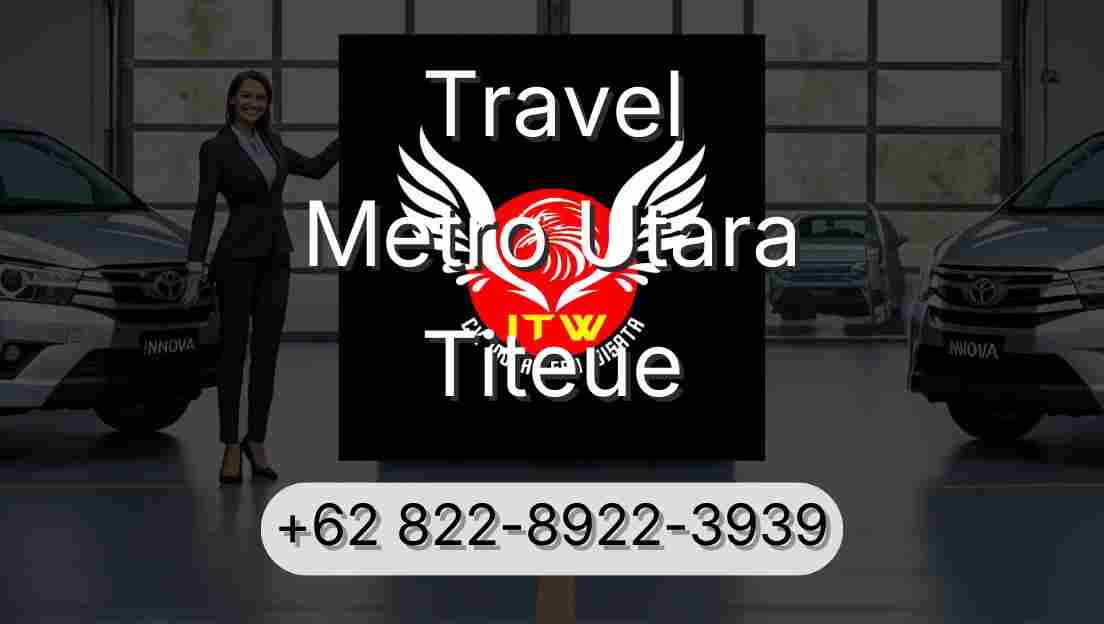Travel Metro Utara Titeue