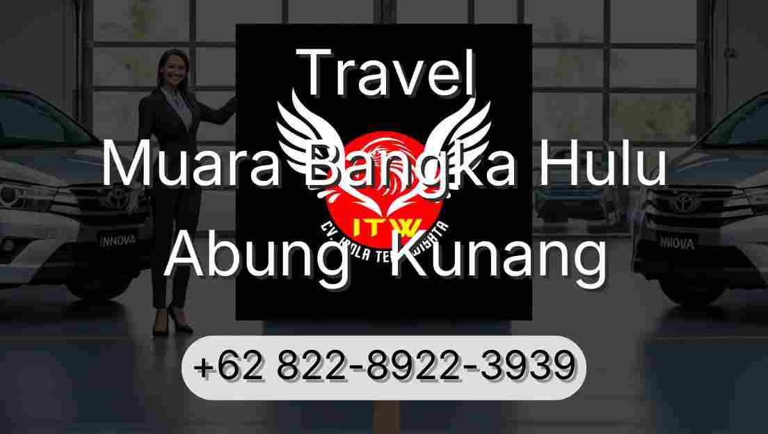 Travel Muara Bangka Hulu Abung  Kunang