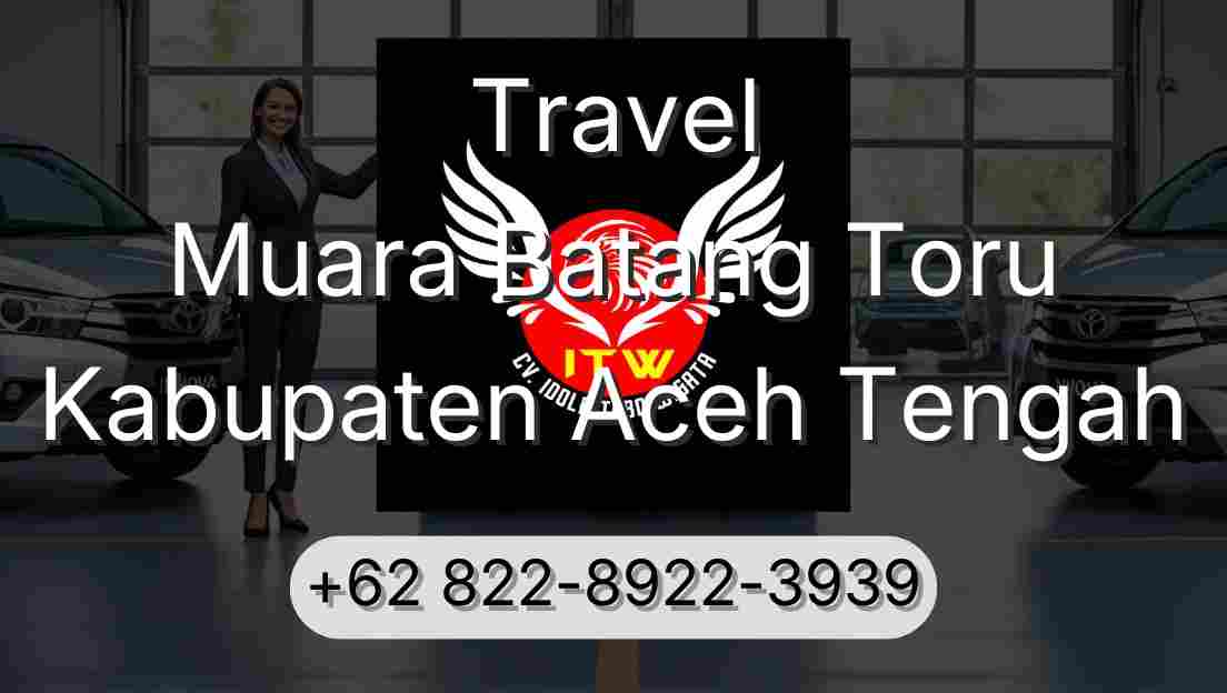 Travel Muara Batang Toru Kabupaten Aceh Tengah