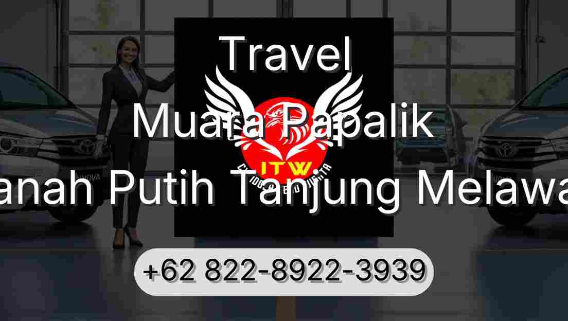 Travel Muara Papalik Tanah Putih Tanjung Melawan