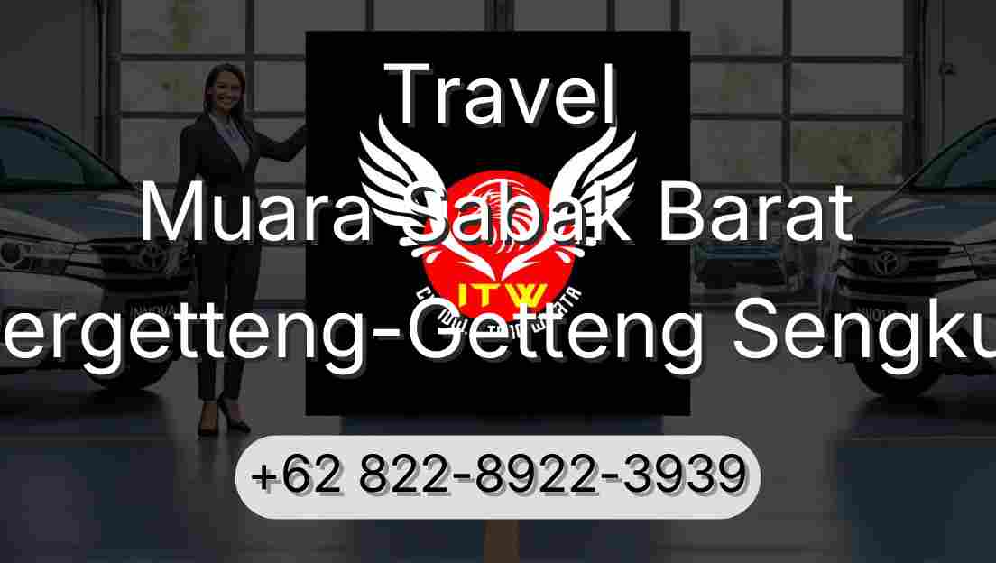 Travel Muara Sabak Barat Pergetteng-Getteng Sengkut