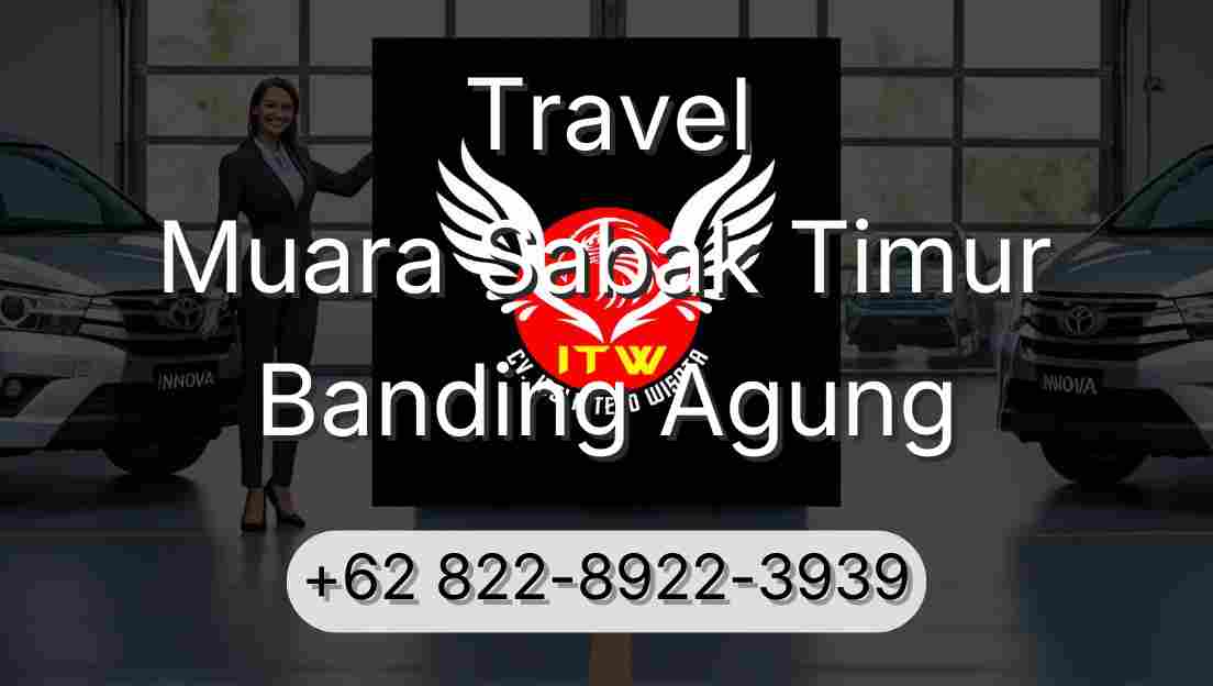 Travel Muara Sabak Timur Banding Agung