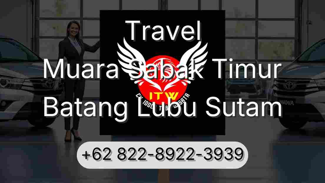Travel Muara Sabak Timur Batang Lubu Sutam