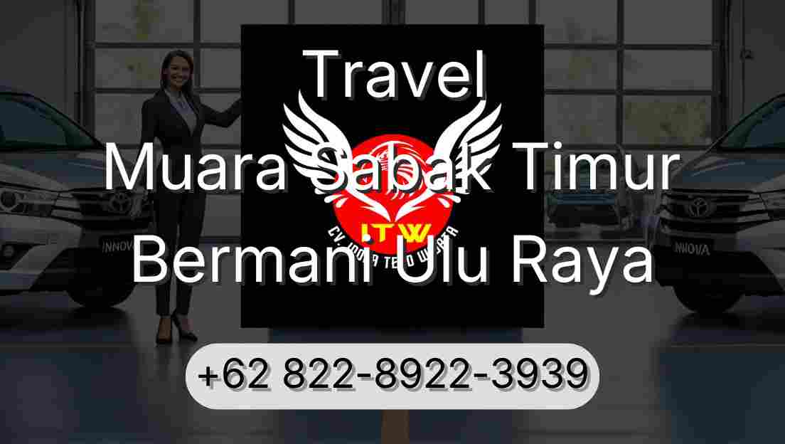 Travel Muara Sabak Timur Bermani Ulu Raya
