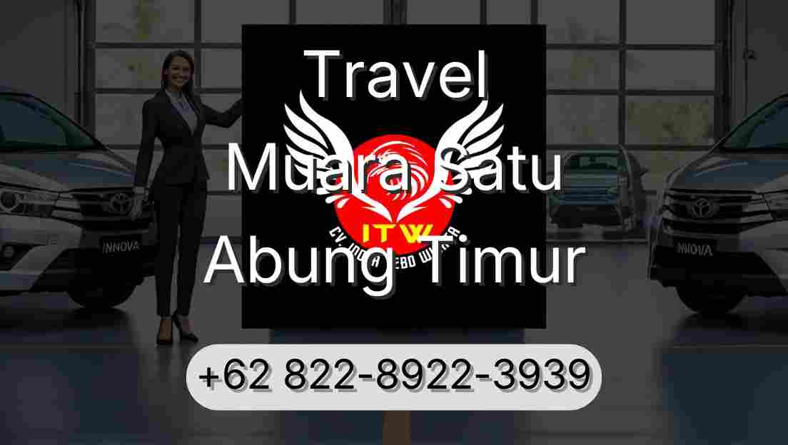 Travel Muara Satu Abung Timur