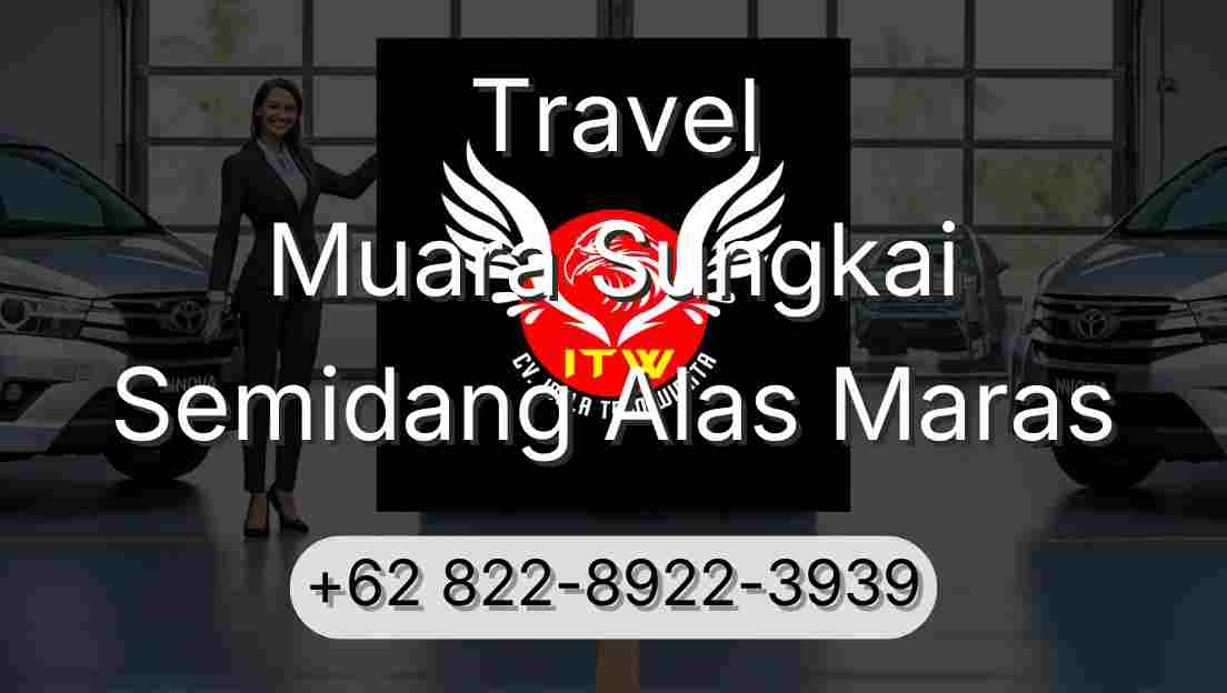 Travel Muara Sungkai Semidang Alas Maras