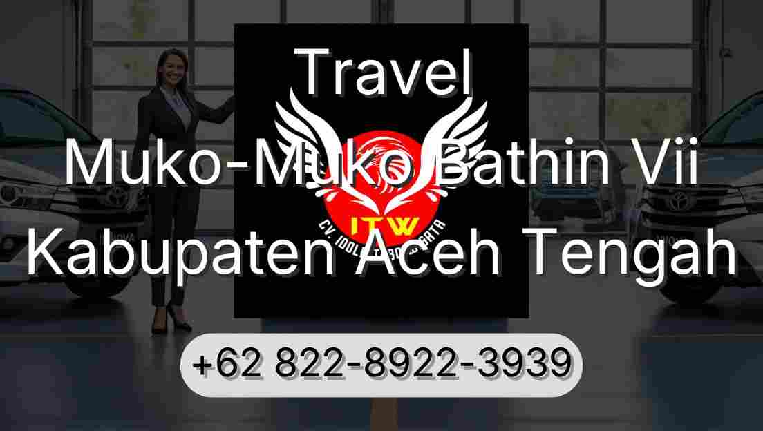 Travel Muko-Muko Bathin Vii Kabupaten Aceh Tengah