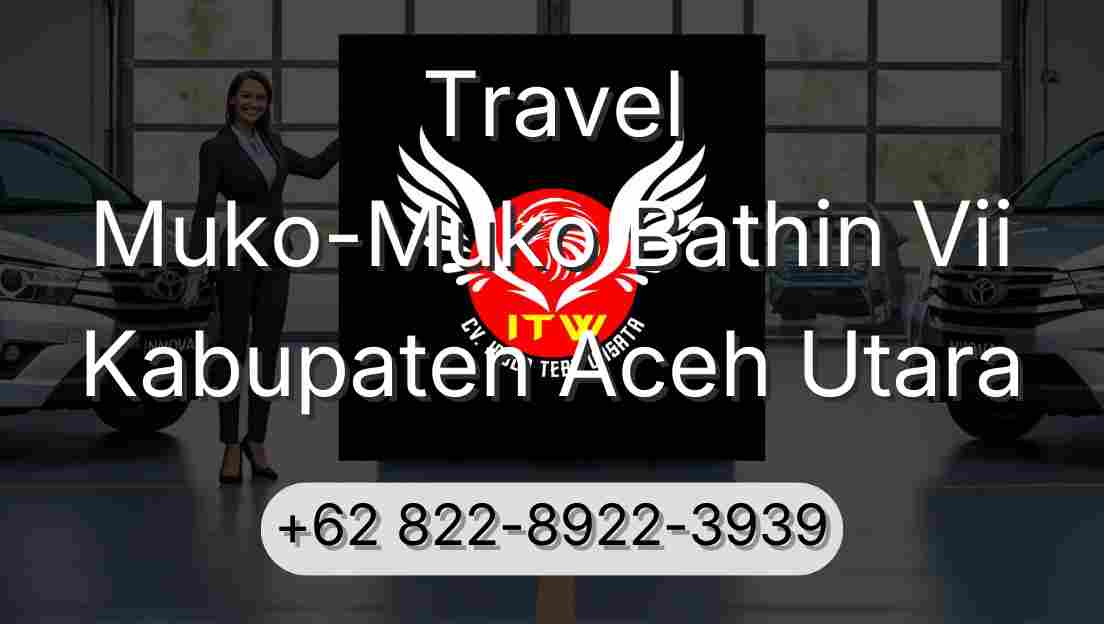 Travel Muko-Muko Bathin Vii Kabupaten Aceh Utara