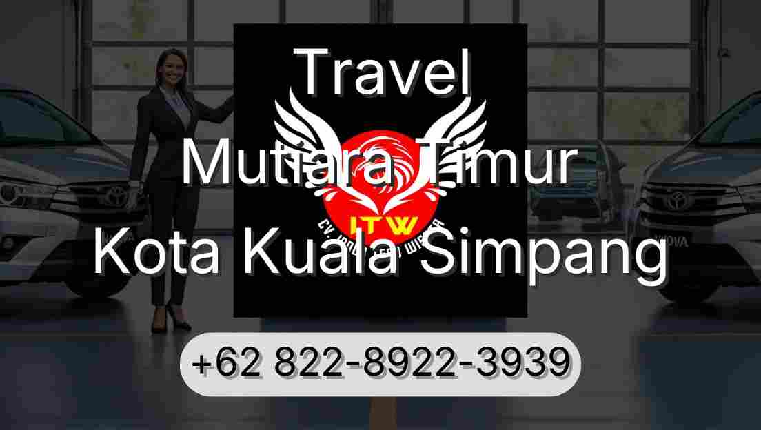 Travel Mutiara Timur Kota Kuala Simpang