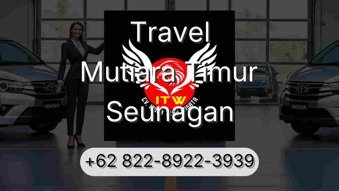 Travel Mutiara Timur Seunagan