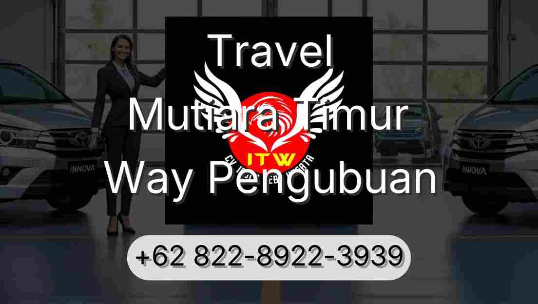 Travel Mutiara Timur Way Pengubuan