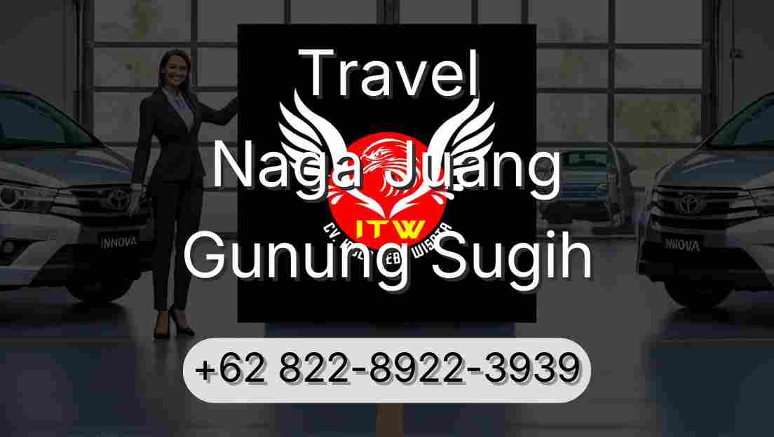 Travel Naga Juang Gunung Sugih