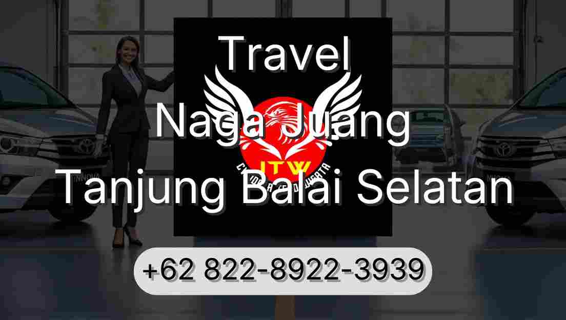 Travel Naga Juang Tanjung Balai Selatan