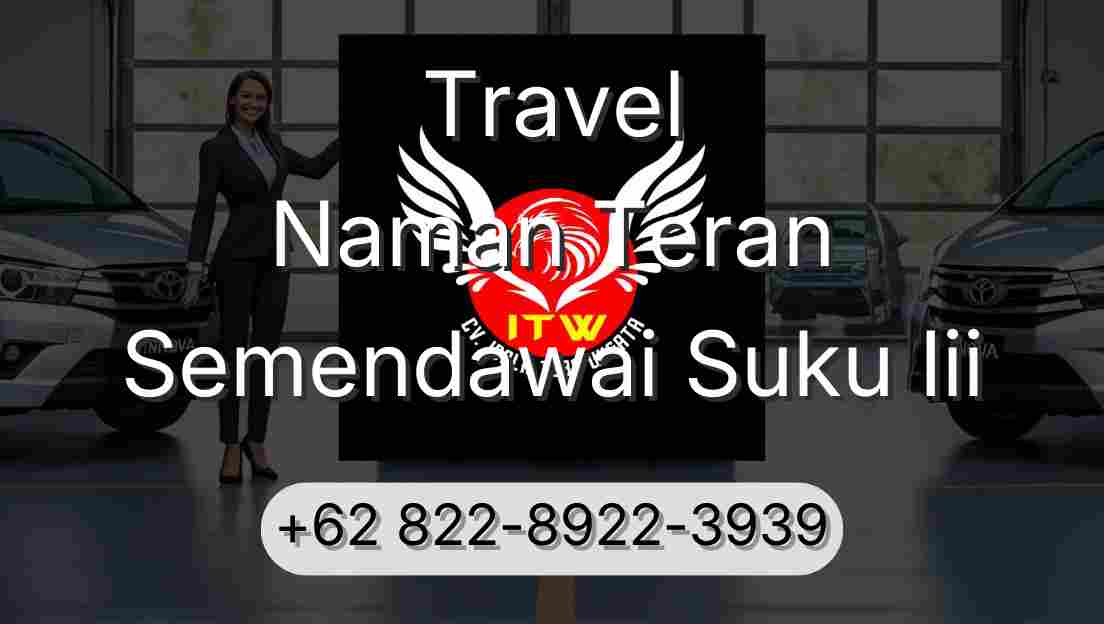 Travel Naman Teran Semendawai Suku Iii