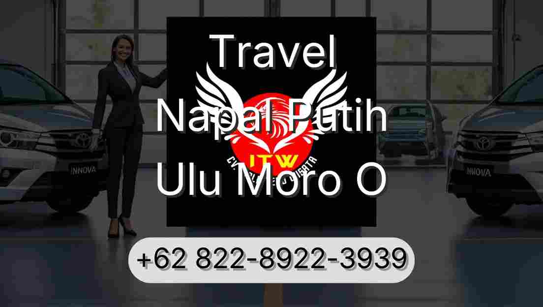 Travel Napal Putih Ulu Moro O
