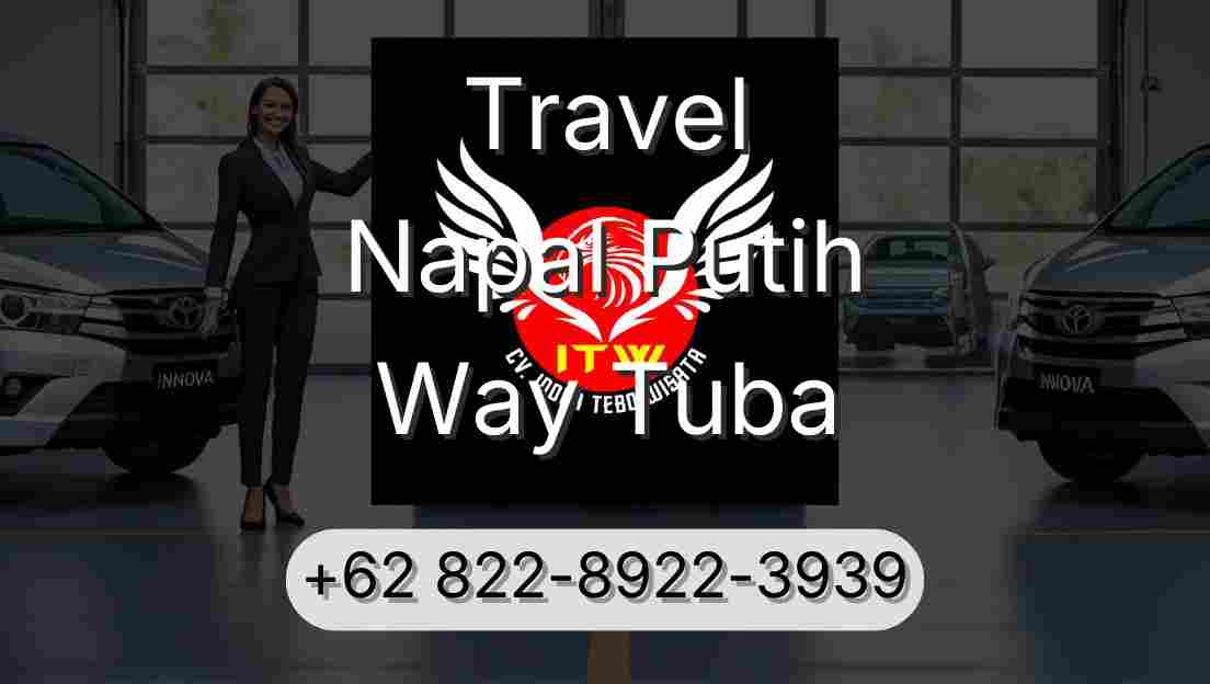 Travel Napal Putih Way Tuba