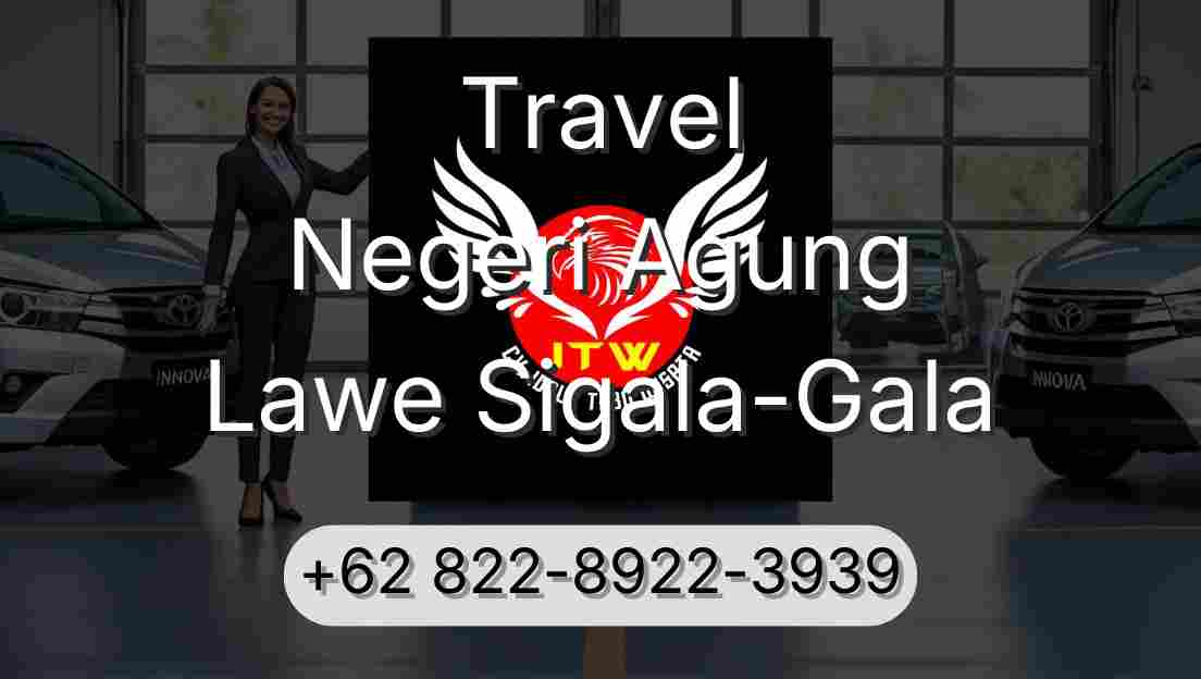 Travel Negeri Agung Lawe Sigala-Gala