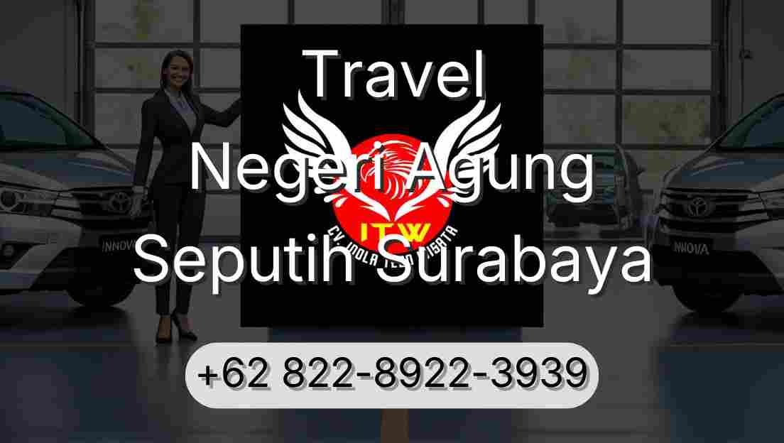 Travel Negeri Agung Seputih Surabaya