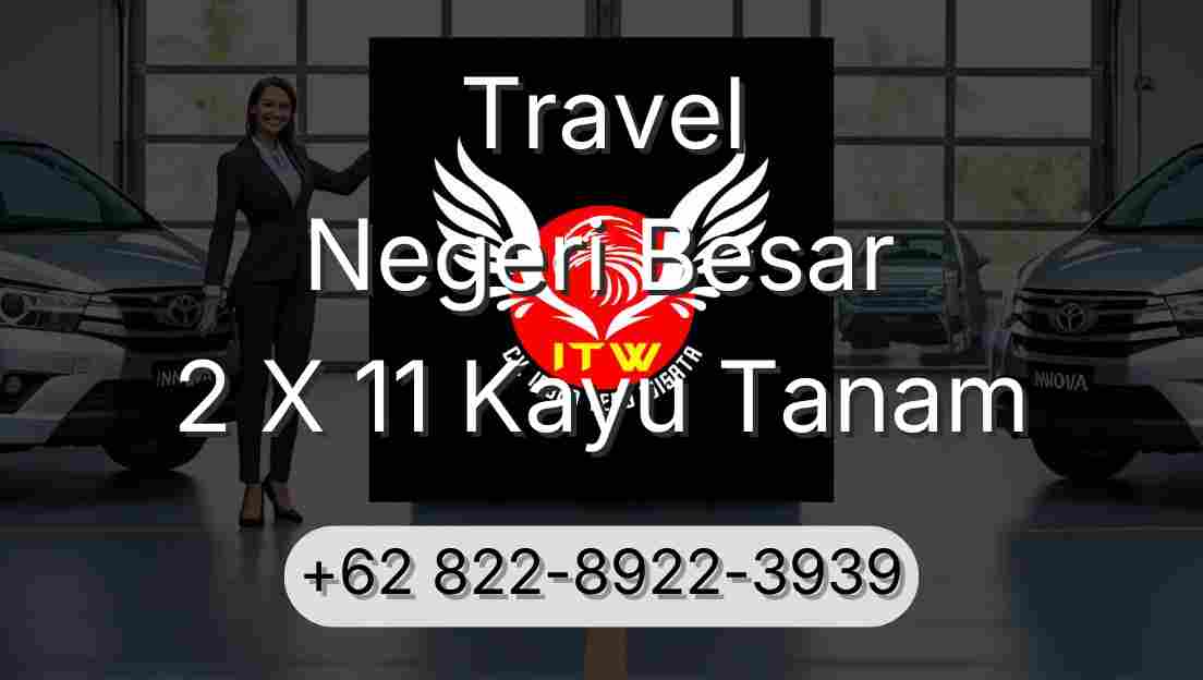 Travel Negeri Besar 2 X 11 Kayu Tanam