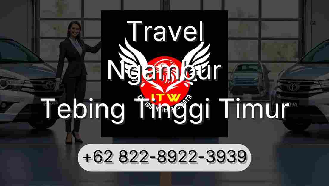 Travel Ngambur Tebing Tinggi Timur