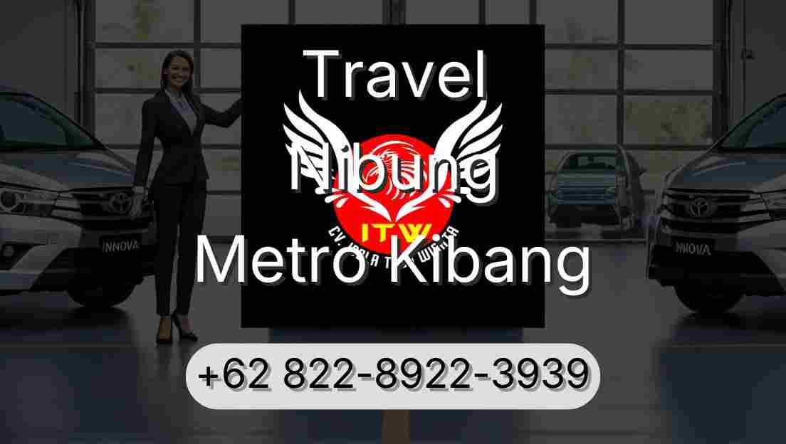 Travel Nibung Metro Kibang