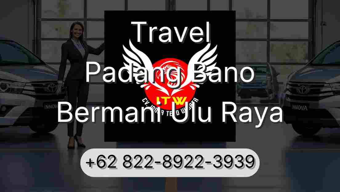Travel Padang Bano Bermani Ulu Raya