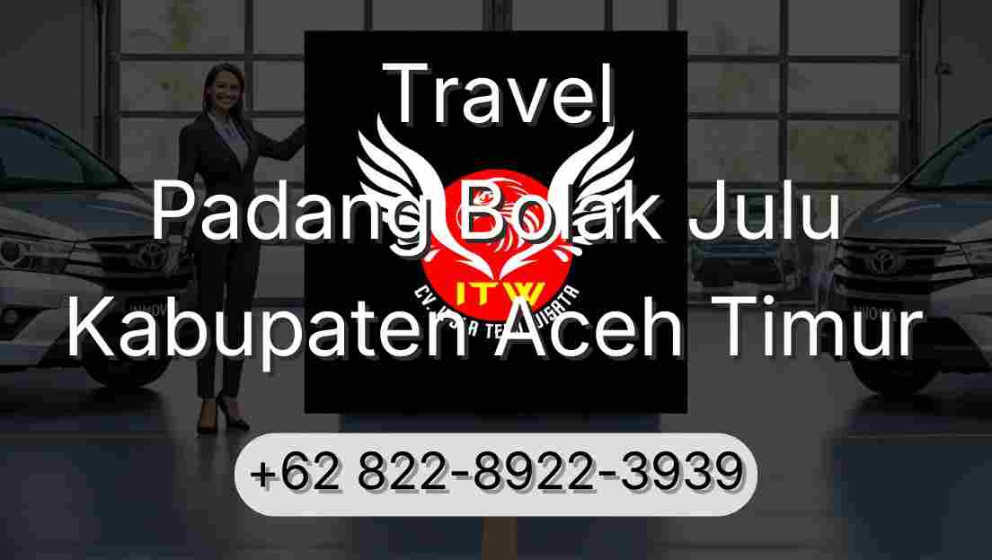 Travel Padang Bolak Julu Kabupaten Aceh Timur