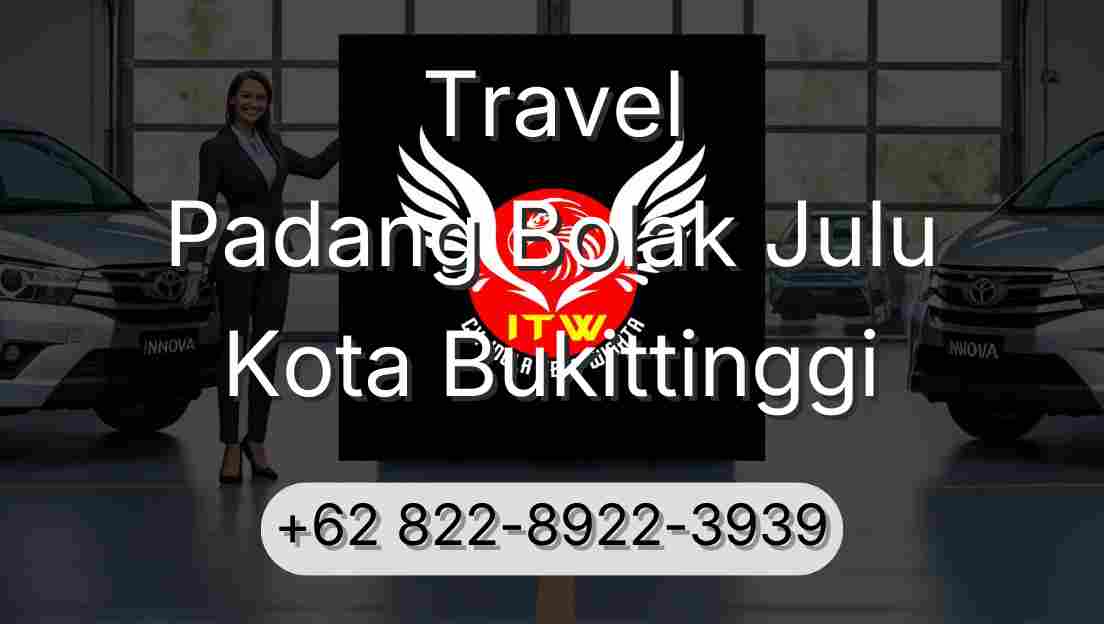 Travel Padang Bolak Julu Kota Bukittinggi