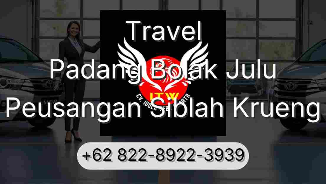 Travel Padang Bolak Julu Peusangan Siblah Krueng