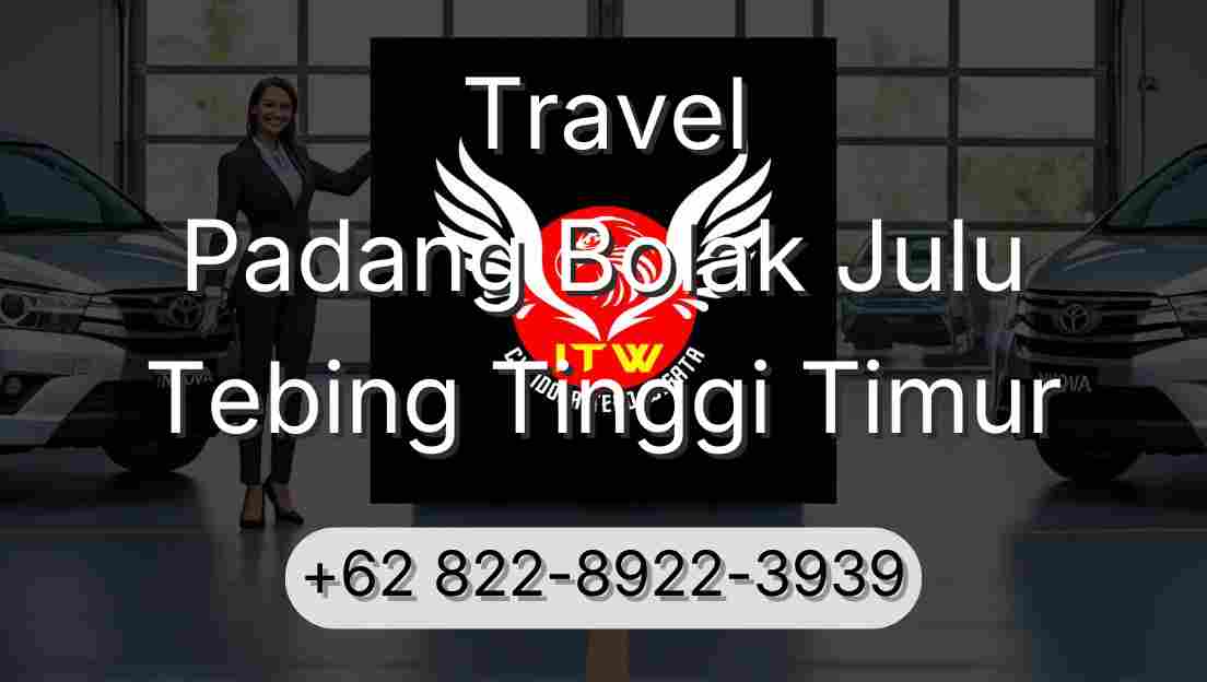 Travel Padang Bolak Julu Tebing Tinggi Timur