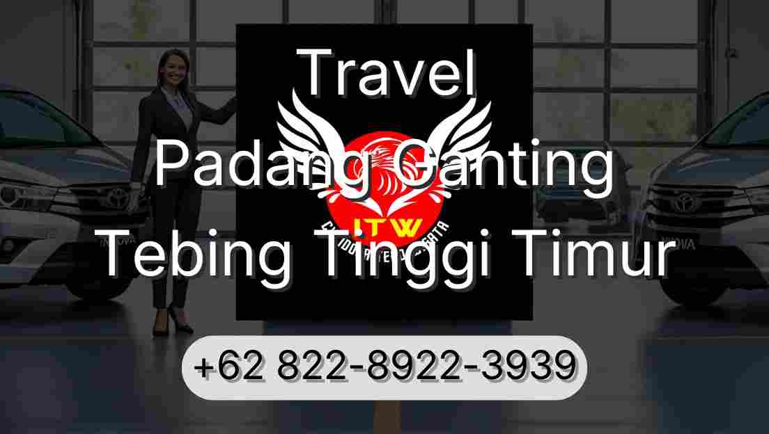 Travel Padang Ganting Tebing Tinggi Timur
