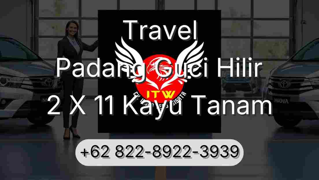 Travel Padang Guci Hilir 2 X 11 Kayu Tanam