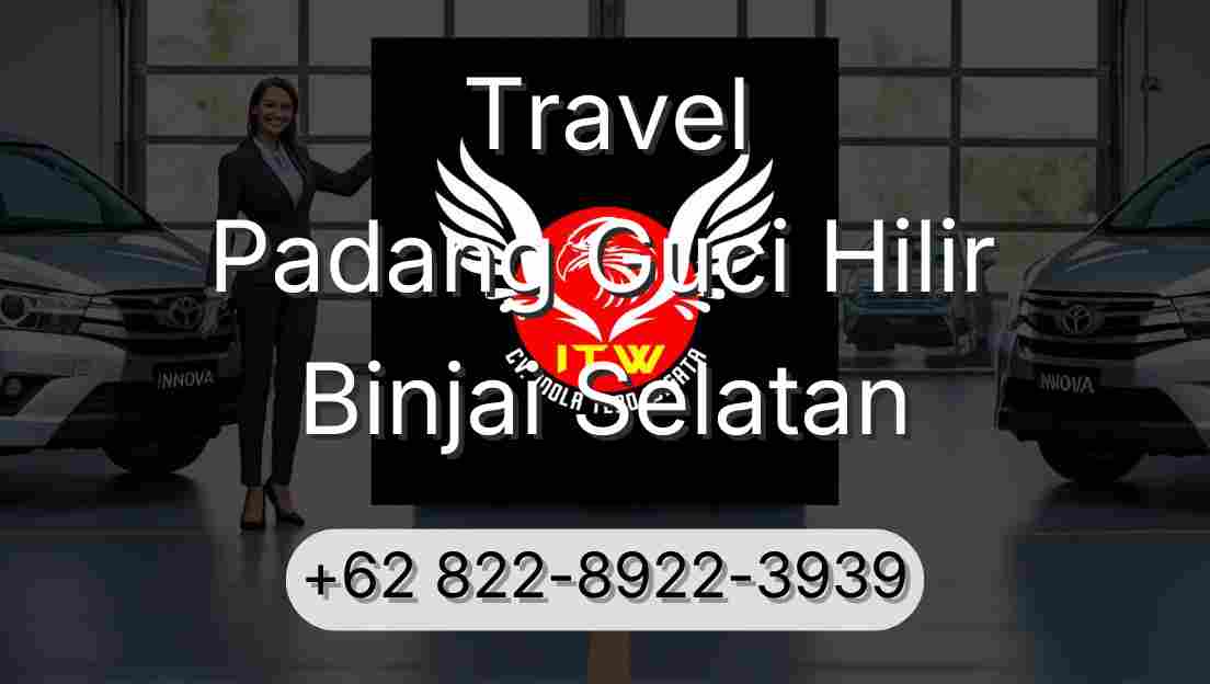 Travel Padang Guci Hilir Binjai Selatan