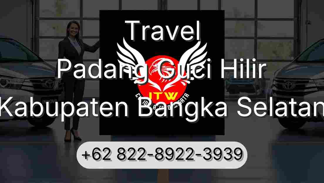 Travel Padang Guci Hilir Kabupaten Bangka Selatan