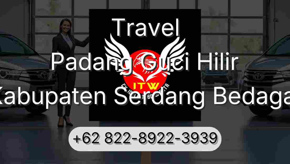 Travel Padang Guci Hilir Kabupaten Serdang Bedagai
