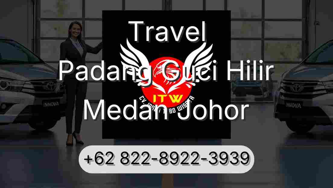 Travel Padang Guci Hilir Medan Johor