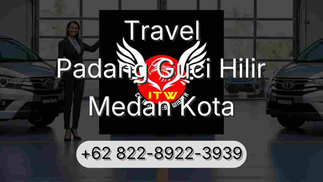 Travel Padang Guci Hilir Medan Kota