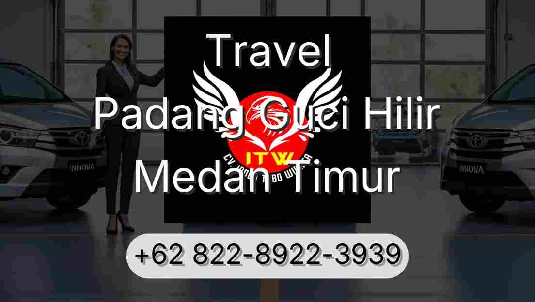 Travel Padang Guci Hilir Medan Timur