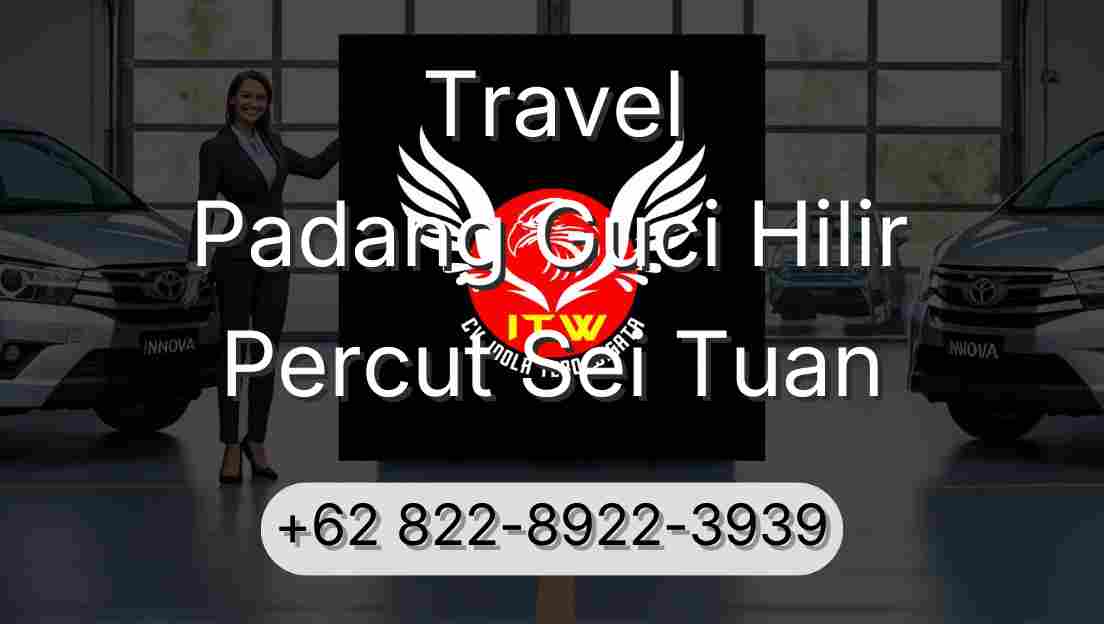 Travel Padang Guci Hilir Percut Sei Tuan