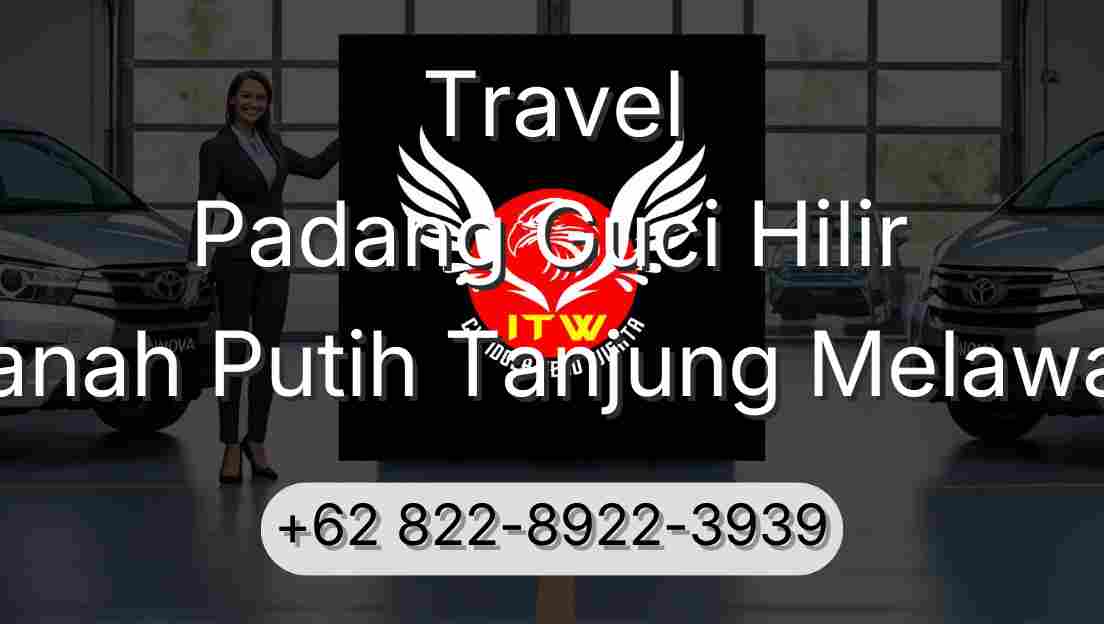 Travel Padang Guci Hilir Tanah Putih Tanjung Melawan