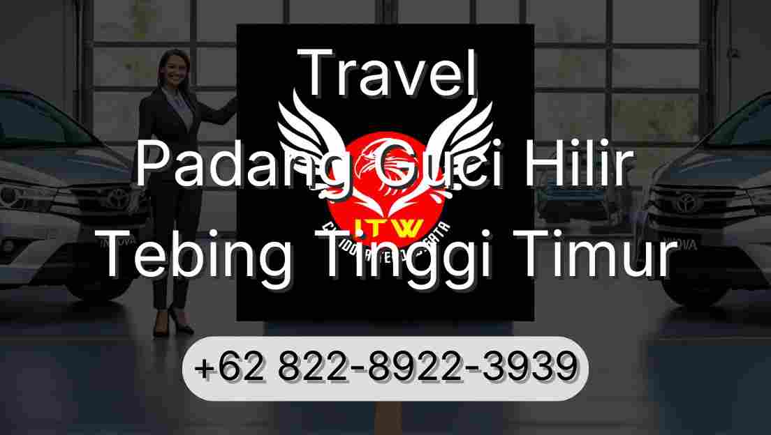 Travel Padang Guci Hilir Tebing Tinggi Timur