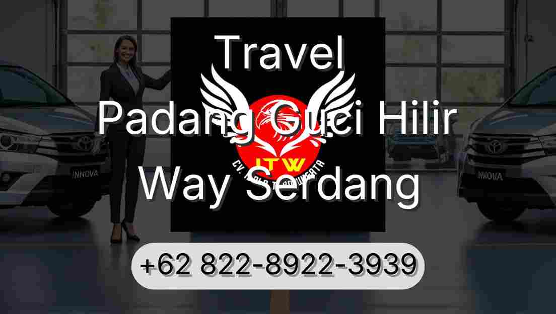 Travel Padang Guci Hilir Way Serdang