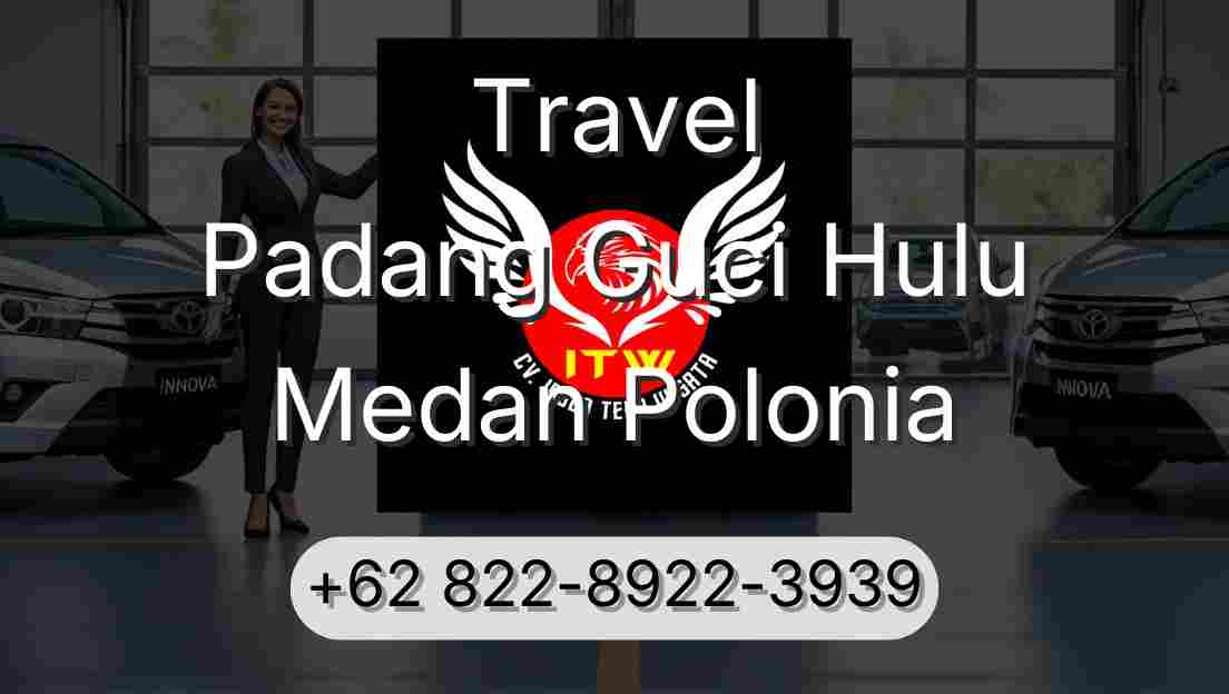 Travel Padang Guci Hulu Medan Polonia