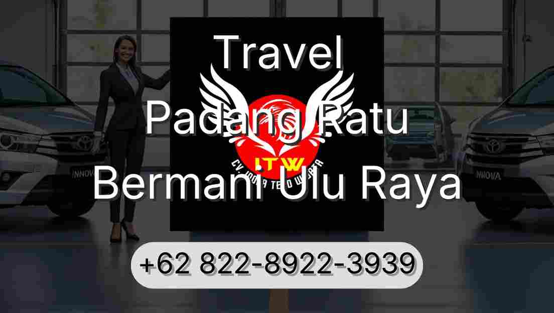 Travel Padang Ratu Bermani Ulu Raya
