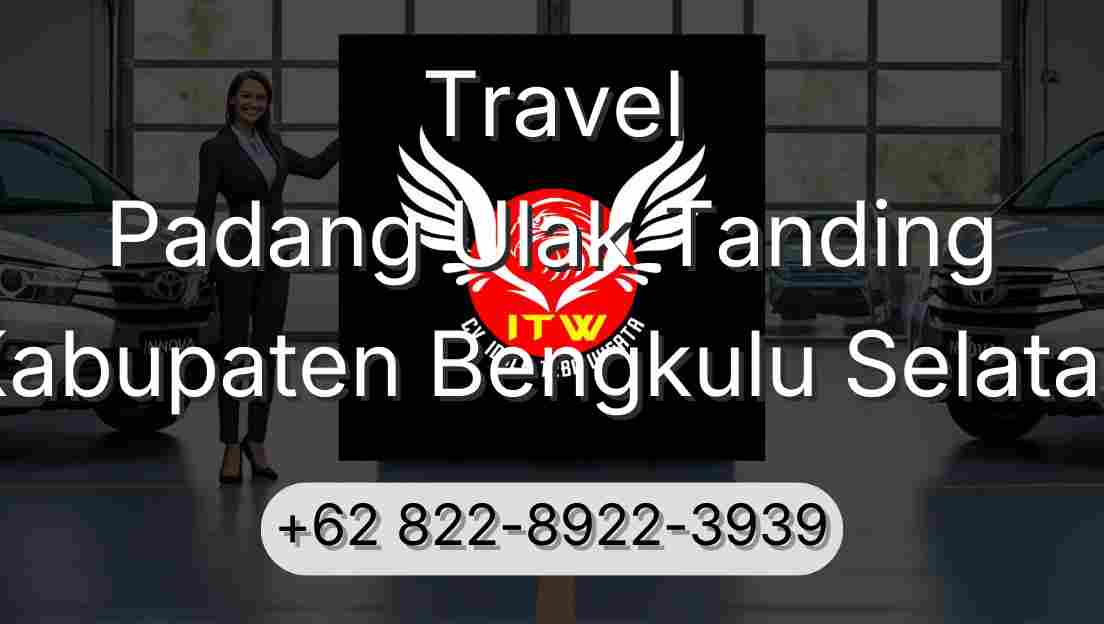Travel Padang Ulak Tanding Kabupaten Bengkulu Selatan