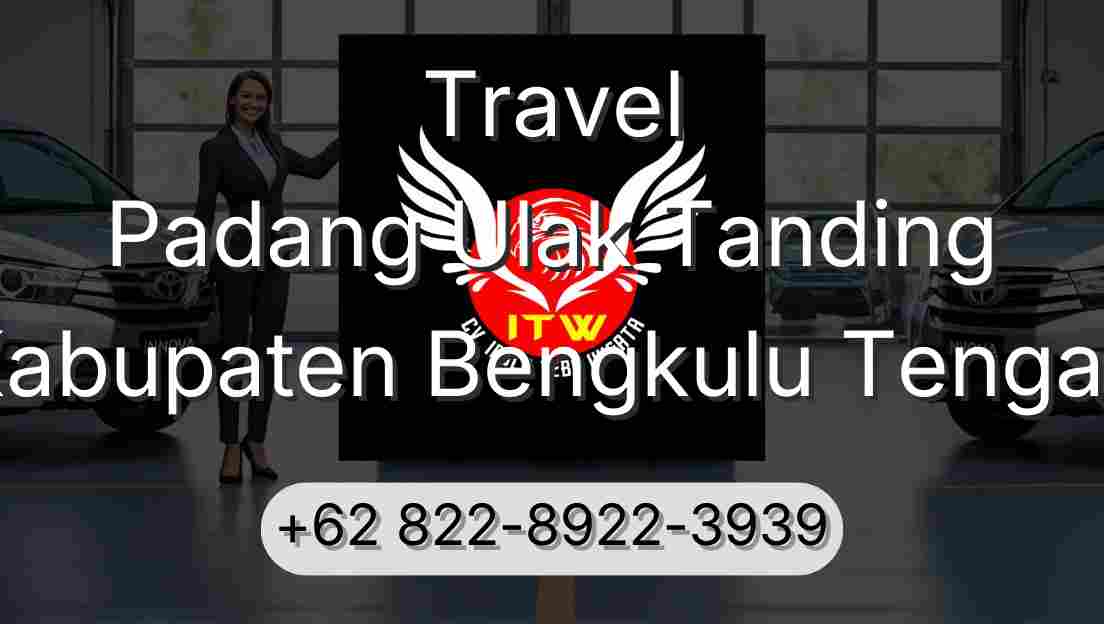 Travel Padang Ulak Tanding Kabupaten Bengkulu Tengah