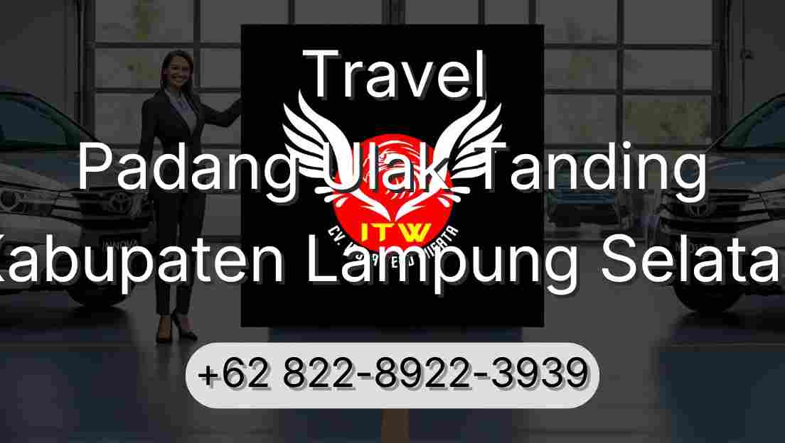 Travel Padang Ulak Tanding Kabupaten Lampung Selatan